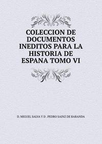 COLECCION DE DOCUMENTOS INEDITOS PARA LA HISTORIA DE ESPANA TOMO VI