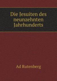 Die Jesuiten des neunzehnten Jahrhunderts