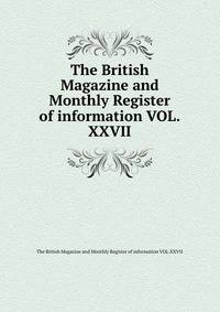 The British Magazine and Monthly Register of information VOL.XXVII