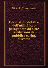 Dei sussidii dotali e dell'utilit? loro paragonata ad altre istituzioni di pubblica carit?, discorso