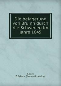 Die belagerung von Bru?nn durch die Schweden im jahre 1645