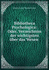 Bibliotheca Psychologica: Oder, Verzeichniss der wichtigsten uber das Wesen .