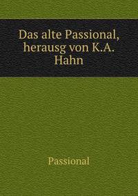 Das alte Passional, herausg von K.A. Hahn