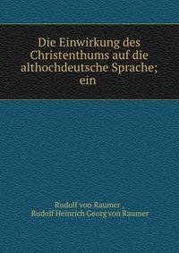 Die Einwirkung des Christenthums auf die althochdeutsche Sprache; ein .