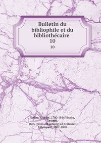 Bulletin du bibliophile et du bibliothecaire . 10