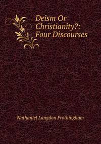 Deism Or Christianity?: Four Discourses