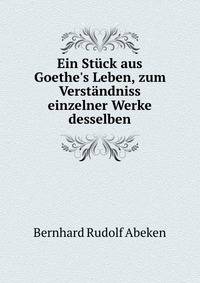Ein St?ck aus Goethe's Leben, zum Verst?ndniss einzelner Werke desselben