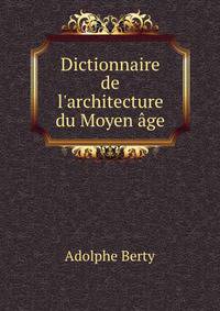 Dictionnaire de l'architecture du Moyen ?ge