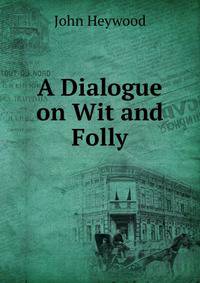 A Dialogue on Wit and Folly
