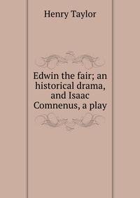 Edwin the fair; an historical drama, and Isaac Comnenus, a play