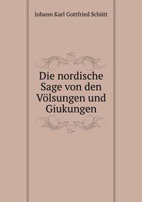 Die nordische Sage von den Volsungen und Giukungen