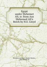 Egypt under Mehemet Ali, tr. from Aus Mehemed Ali's Reich by H.E. Lloyd