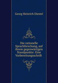Die rationelle Sprachforschung, auf ihrem gegenwartigen Standpunkte: Eine Vorbereitungsschrift .