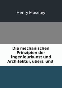 Die mechanischen Prinzipien der Ingenieurkunst und Architektur, ubers. und .
