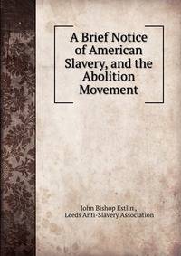 A Brief Notice of American Slavery, and the Abolition Movement