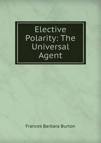 Elective Polarity: The Universal Agent