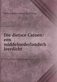 Die dietsce Catoen: een middelnederlandsch leerdicht