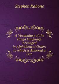 A Vocabulary of the Tonga Language: Arranged in Alphabetical Order: to which is Annexed a List .