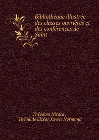 Bibliotheque illustree des classes ouvrieres et des conferences de Saint .