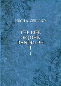 THE LIFE OF JOHN RANDOLPH. 1