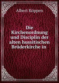 Die Kirchenordnung und Disciplin der alten hussitischen Bruderkirche in .