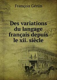 Des variations du langage francais depuis le xii. siecle