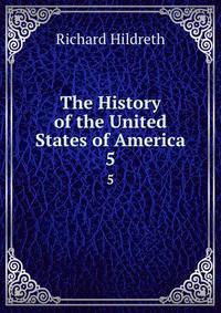 The History of the United States of America. 5