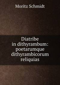 Diatribe in dithyrambum: poetarumque dithyrambicorum reliquias