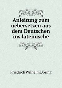 Anleitung zum uebersetzen aus dem Deutschen ins lateinische.