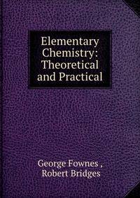 Elementary Chemistry: Theoretical and Practical
