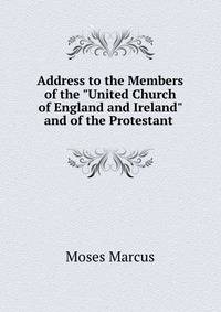 Address to the Members of the "United Church of England and Ireland" and of the Protestant .
