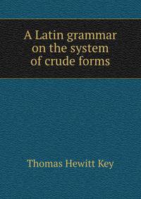 A Latin grammar on the system of crude forms