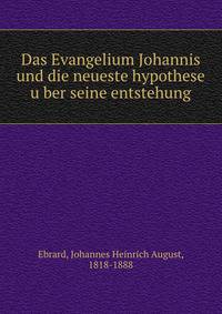 Das Evangelium Johannis und die neueste hypothese u?ber seine entstehung