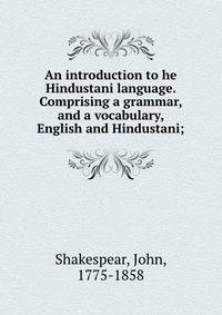 An introduction to he Hindustani language. Comprising a grammar, and a vocabulary, English and Hindustani;