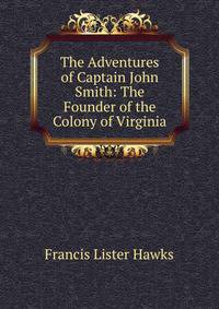 The Adventures of Captain John Smith: The Founder of the Colony of Virginia
