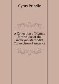 A Collection of Hymns for the Use of the Wesleyan Methodist Connection of America