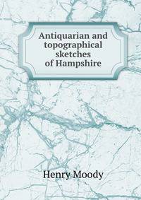Antiquarian and topographical sketches of Hampshire