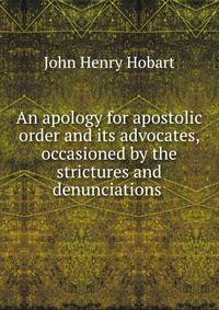An apology for apostolic order and its advocates, occasioned by the strictures and denunciations .