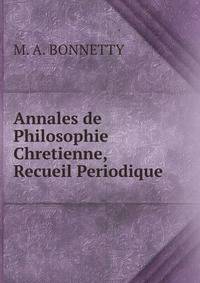 Annales de Philosophie Chretienne, Recueil Periodique