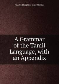 A Grammar of the Tamil Language, with an Appendix