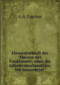 Elementarbuch der Theorie der Funktionen; oder, die infinitesimalanalysis: Mit besonderer .