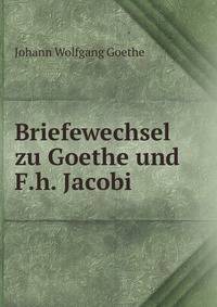Briefewechsel zu Goethe und F.h. Jacobi