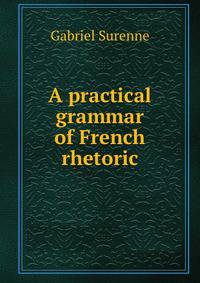 A practical grammar of French rhetoric