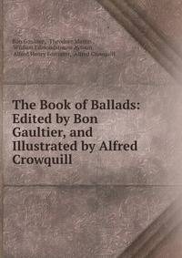 The Book of Ballads: Edited by Bon Gaultier, and Illustrated by Alfred Crowquill