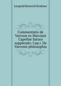 Commentatio de Varrone ex Marciani Capellae Satura supplendo: Cap.i. De Varronis philosophia