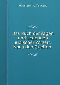 Das Buch der sagen und Legenden judischer Vorzeit: Nach den Quellen .