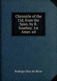 Chronicle of the Cid, from the Span. by R. Southey. 1st Amer. ed