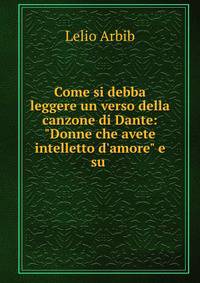 Come si debba leggere un verso della canzone di Dante: "Donne che avete intelletto d'amore" e su .
