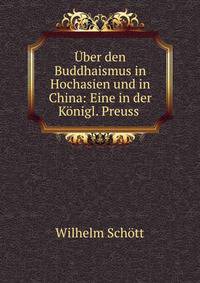 Uber den Buddhaismus in Hochasien und in China: Eine in der Konigl. Preuss .