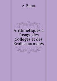 Arithm?tiques ? l'usage des Colleges et des ?coles normales